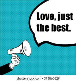 Slogan idea for your project: LOVE, JUST THE BEST - hand with a megaphone