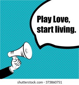 Slogan idea for your project: PLAY LOVE, START LIVING - hand with a megaphone