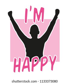Slogan I`m  happy graphic with silhouette of a man. t-shirt, print and other uses, vector graphic eps 10