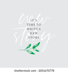 Slogan "it's time to write a new story"  typography  for t shirt printing, tee graphic design. 