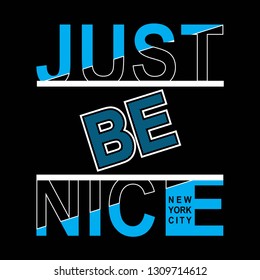 Slogan Just be nice. New York City. Grunge design. T-shirt graphics, poster, banner, print, flyer, postcard