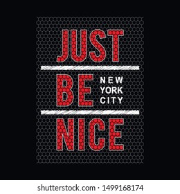 Slogan Just be nice. New York City. Grunge design. T-shirt graphics, poster, banner, print, flyer, postcard