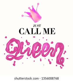 Slogan Just call me Queen with rose crown and liquid letters. Vector illustration