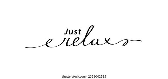 Slogan JUST RELAX with smooth lines. Calligraphy text mean keep calm and just relax, take care of yourself. Hand drawn motivation graphic phrase Just relax. Doodle vector graphic design.