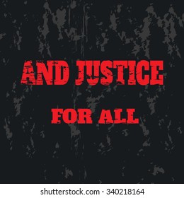 Slogan: And Justice for All. Vector illustration, typography, t-shirt graphics, poster, banner, flyer, postcard. Grunge background