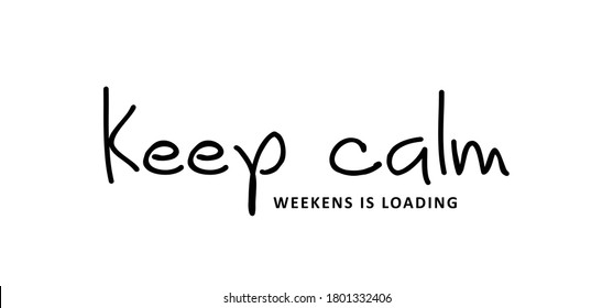 Slogan Keep calm, weekend is loading. Vector design, inspiration message moment. Motivation with happy smile. Hand drawn word for possitive emotions quotes for banner or wallpaper. Relaxing and chill.