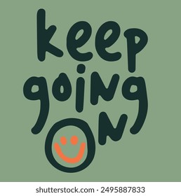 slogan keep going on , slogan Print for sweatshirt, t-shirt print and other uses