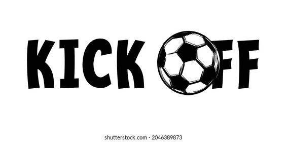 Slogan Kick Off With Soccer Ball Or Football. Fired From Your Team Or Private Talking About Company. Busines Concept. Meeting Place For Session Project, Vector Sport Quote Sign.