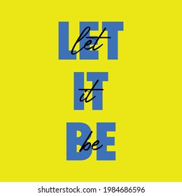 Slogan LET IT BE, vector lettering, colorful typography with yelow background. modern style text. Motivation poster design, inspiration positive saying, quote template