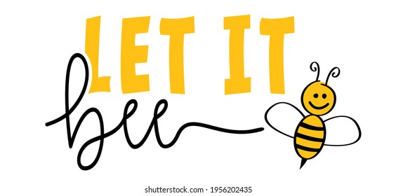 Slogan let it bee. Bee positive thinking concept, for optimistic thinking and self belief. Think positivity. Motivation and inspiration concepts. Relaxing and chill. Flat vector sign