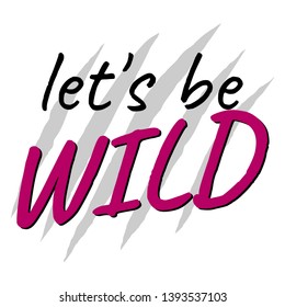 Slogan LETS BE WILD in pink, creative concept. Trendy glamor print. Fashion vector illustration for print, design, t-shirt.