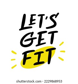 Slogan of Let's get fit. Hand drawn calligraphy. Trendy poster for sport, workout, fitness. Concept of  Workout of the day. Design to ad, print, card, sticker, graphic tee t shirt or sweatshirt.