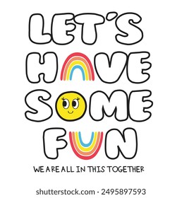 slogan let's have some fun , slogan Print for sweatshirt, t-shirt print and other uses