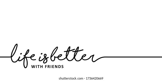 Slogan life is beter with friends Funny drawing greeting friend home ideas. Vector success quotes for banner or wallpaper. Relaxing and chill, motivation and inspiration message concept. Friendship