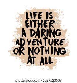 slogan Life is either a daring adventure or nothing at all illustration