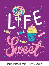 Slogan life is sweet with candys and icecream. Print for kids t shirt.