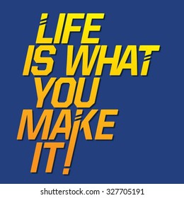 Slogan: life is what you make it , t-shirt graphics, vectors