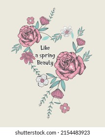 Slogan like a spring beauty on heart shaped rose and flowers