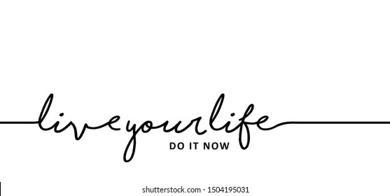 Slogan Live your life do it now. Vector success quotes for banner or wallpaper. Relaxing and chill, motivation and inspiration message concept. Lazy summer, holiday or vacation day and fitness ideas.