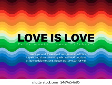 Slogan of love and example texts on 7 colors bar rainbow of Pride background. Greeting card and poster of pride month in flat style and vector design.