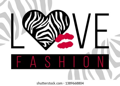 Slogan LOVE FASHION with zebra skin and kiss. Trendy animal print in shape of heart. Glamor vector illustration for print, design, t-shirt.