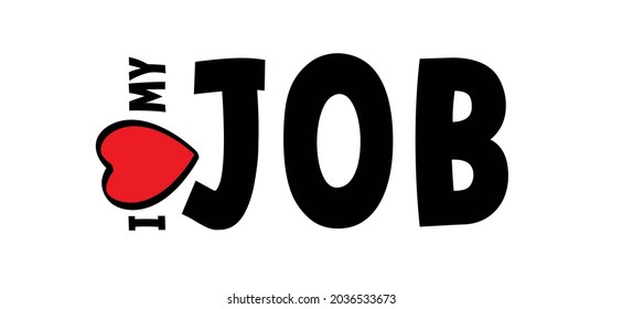 Slogan i love my job. Flat vector work, career idea banner. motivation and inspiration quote. Positive achievement concept.