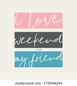 slogan i love weekend like my friend for t shirt vector art