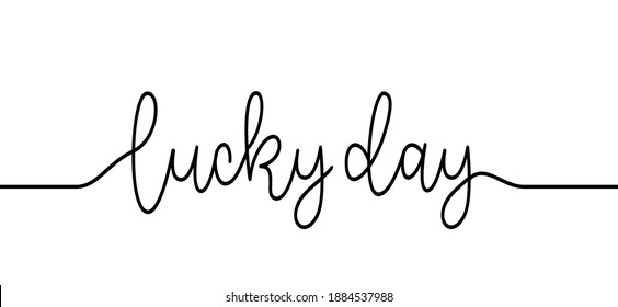 Slogan lucky day. Make today your lucky day! Love, Every day with you is valentines day for me. Relaxing and chill, positive, motivation and inspiration message concept. 