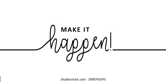 Slogan Make it happen. Think positive, motivation and inspiration message concept. Big idea quote. Flat vertor Make your dreams happens.