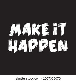 Slogan make it happen. Vector happens quotes for banner or wallpaper. Relaxing and chill, motivation, positive and inspiration message concept. Lazy happening dreams or weekend fitness ideas.