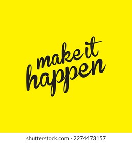 Slogan make it happen. Vector happens quotes for banner or wallpaper. Relaxing and chill, motivation, positive and inspiration message concept.