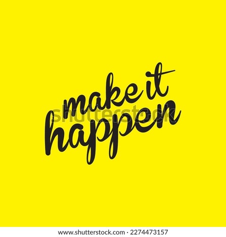 Slogan make it happen. Vector happens quotes for banner or wallpaper. Relaxing and chill, motivation, positive and inspiration message concept.