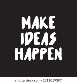 Slogan Make ideas happen. Positive, motivation and inspiration message concept. Big idea quote. Flat vector Make your dreams happens