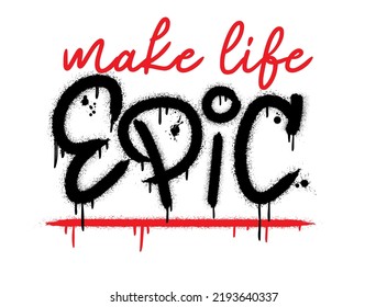 Slogan of Make life epic with splash effect and drops. Urban street graffiti style. Print for graphic tee, sweatshirt, poster. Vector illustration is on white background