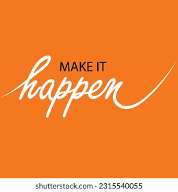 Slogan make thinks happen. Vector happens quotes for banner or wallpaper. Relaxing and chill, motivation, positive and inspiration message concept. illustration isolated on orange background 