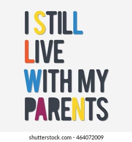 Slogan message:I still live with my parents typography, t-shirt graphics, vectors