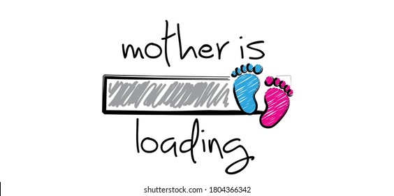 Slogan mother is loading with download bar, baby please wait. Newborn coming soon, happy family for papa and mama. Cartoon vector infant quotes sign Mother is pregnant. New born for papa, mama.