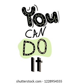 Slogan, motivation quote. You can do it.