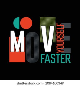 Slogan Move Faster yourself vector t-shirt graphics, art, typography, poster, banner, sign art, flyer