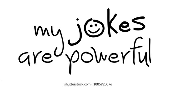 Slogan My Jokes Are Powerful. Why Is Humour Such A Powerful Means Of Communication. Making People Laugh. Laughter Is The Best Medicine. Flat Vector Joke Sign