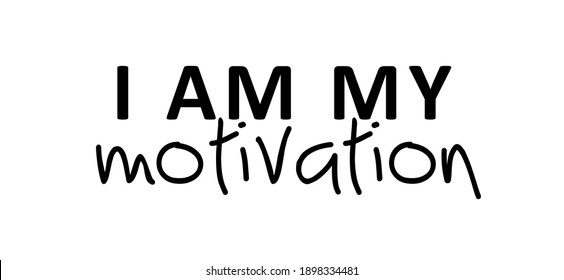 Slogan I am my Motivation. Possitive motivational, inspiration and inscription quote. Flat Vector best success quotes. You can do it or you can do this.