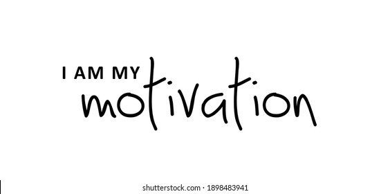 Slogan I am my Motivation. Possitive motivational, inspiration and inscription quote. Flat Vector best success quotes. You can do it or you can do this.