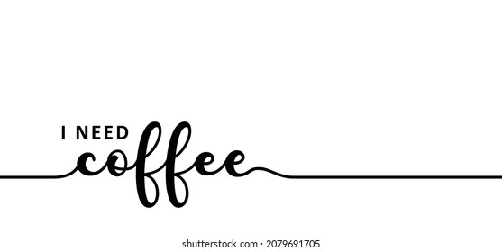 Slogan I Need Coffee. Cup Of Coffee Symbol. Keep Calm. Vector Icon Or Pictogram. Relaxing And Chill, Motivational, Positive  And Inspirational Message Concept. 