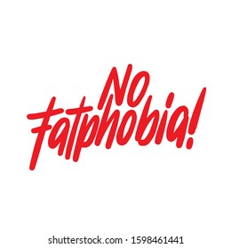 Slogan "No fatphobia". Modern vector illustration for posters, t shirt, sweatshirt or other apparel print.