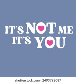 Slogan it's not me , it's you. Vector illustration.