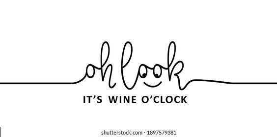 Slogan oh look it's wine time. Wine o'clock. Flat vector design. Motivation, inspiration message moment. Hand drawn word for possitive emotions quotes for banner. Relaxing and chill. Wines quote.