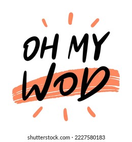 Slogan of "Oh my WOD". Hand drawn calligraphy. Trendy poster for sport, workout, fitness, healthy life. Concept of  Workout of the day. Design to ad, advertising, social media, blogging, post, story.