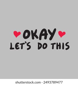 slogan okay , slogan Print for sweatshirt, t-shirt print and other uses
