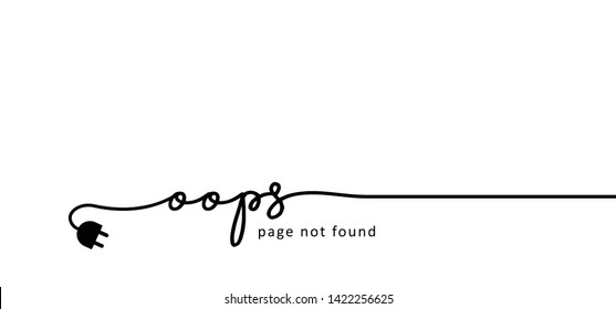 Slogan oops I'm so sorry. Funny vector electric quotes for motivation, networking internet concept. Page not found, 404 error. Offline or online and unplugged sign. Under construction, broken cable.