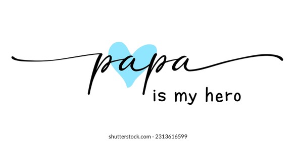 Slogan papa is my hero. Happy Fathers Day elegant calligraphy with heart for greeting card or t-shirt design. Vector illustration